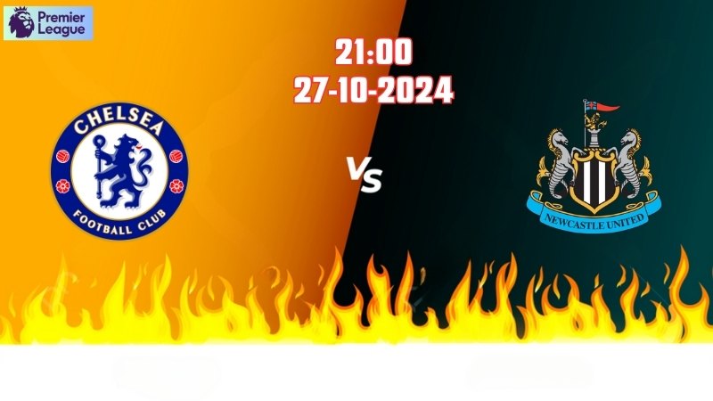 Soi kèo bóng đá Chelsea vs Newcastle 21h00 ngày 27/10