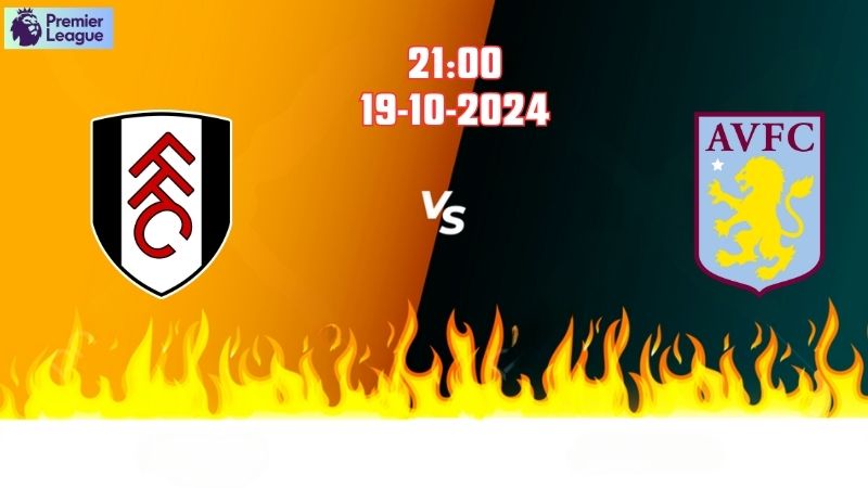 Soi kèo bóng đá Fulham vs Aston Villa lúc 21h00 ngày 19/10