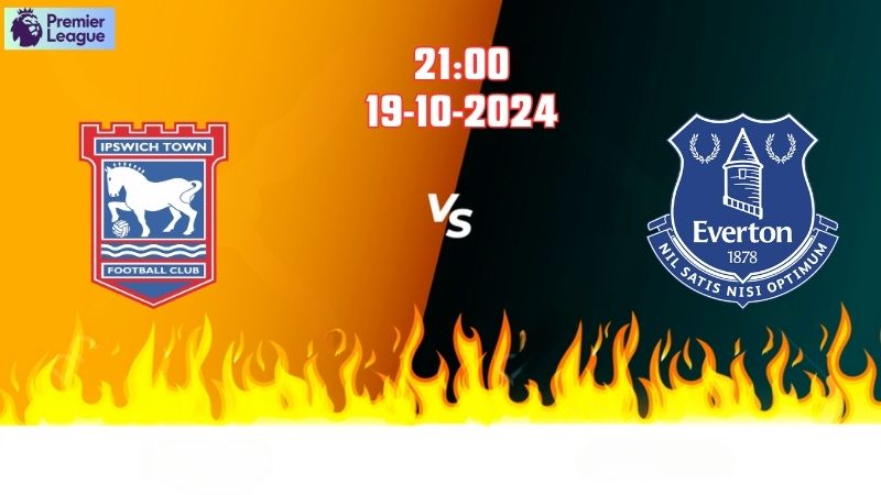 Soi kèo bóng đá Ipswich vs Everton lúc 21h00 ngày 19/10