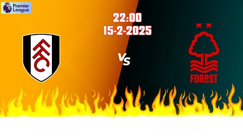 Trận đấu Fulham vs Nottingham 22h00 ngày 15/2: Cân sức, ngang tài!