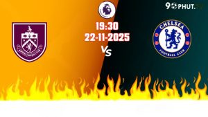 Nhận định Premier League Burnley vs Chelsea 19h30 ngày 22/11/2025