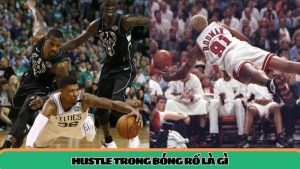 Hustle trong bóng rổ là gì – Ý nghĩa và vai trò quan trọng trong thi đấu