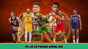 PF trong bóng rổ là gì – Tìm hiểu về vị trí và vai trò của Power Forward